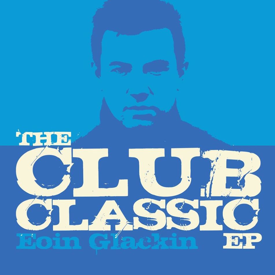 Eoin Glackin ‘The Club Classic’ EP