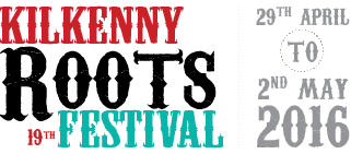Kilkenny Roots Festival takes places this weekend from 29 April to 2 May 2016.