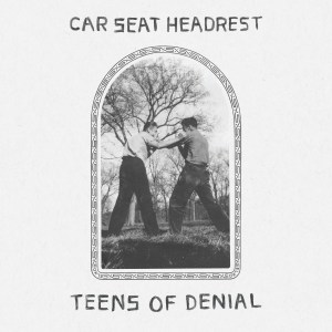 Car Seat Headrest - “Teens of Denial”