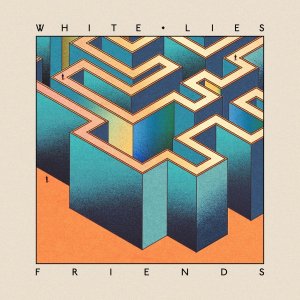 White Lies - “Friends”