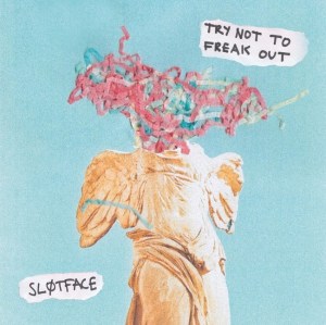 Sløtfac - "Try Not To Freak Out,"